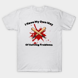 I have my own way of solving problems funny sarcastic phrase T-Shirt